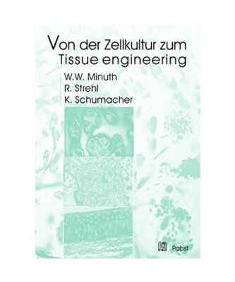 Von der Zellkultur zum Tissue engineering, Will W. Minuth, R. Strehl, K. Schumac