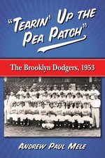 Tearin' Up the Pea Patch The Brooklyn Dodgers, 1953 Andrew Paul Mele Taschenbuch