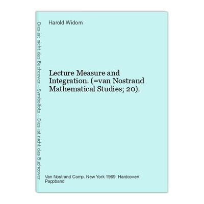 Lecture Measure and Integration. (=van Nostrand Mathematical Studies; 20). Widom