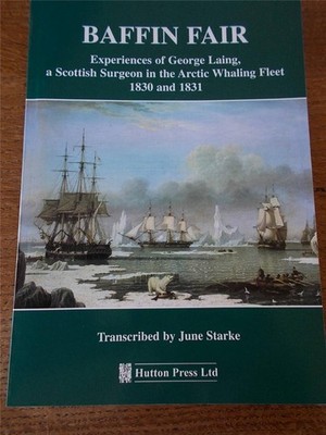 Local History Book Scottish Surgeon joins Arctic Whaling Fleet 1830 Hull
