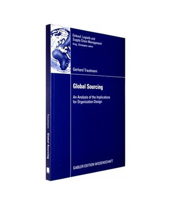 Global Sourcing: An Analysis of the Implications for Organization Design: An Ana
