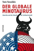 Der Globale Minotaurus | Amerika Und Die Zukunft Der Weltwirtschaft | Varoufakis