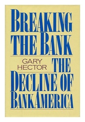 Breaking the Bank: Decline of BankAmerica,Gary Hector