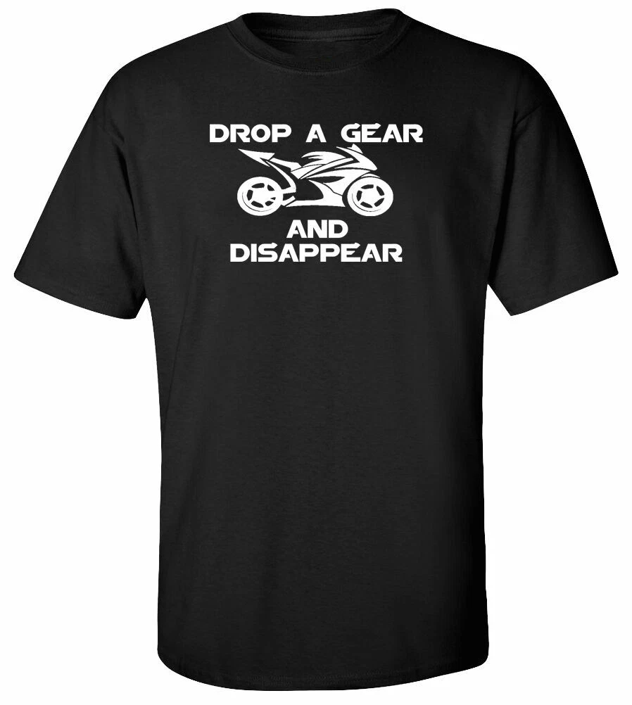 Drop a Gear and Disappear Motorcycle T-Shirt