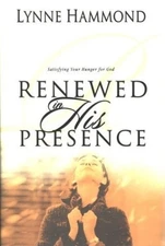 Renewed in His Presence: Satisfying Your Hunger for God by Hammond