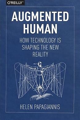 Augmented Human : How Technology Is Shaping the New Reality, Paperback by Pap...