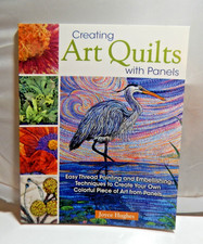 Creating Art Quilts with Panels: Easy Thread Painting and Embellishing Technique