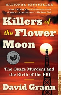 Killers of the Flower Moon: The Osage Murders and the by Grann, David 0307742482