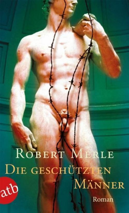 Die geschützten Männer Robert Merle