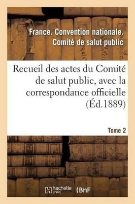 Recueil Des Actes Du Comit de Salut Public, Avec La Correspondance Officielle. T