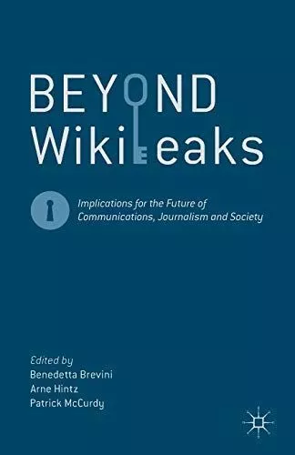Beyond WikiLeaks: Implications for the Future of Communications