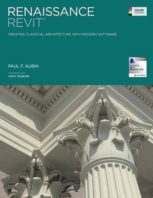 Renaissance Revit: Creating Classical Architecture with Modern Software (Color E