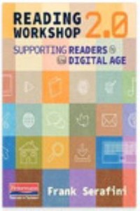 Reading Workshop 2. 0 : Supporting Readers in the Digital Age by Frank Serafini (2015, Trade Paperback)