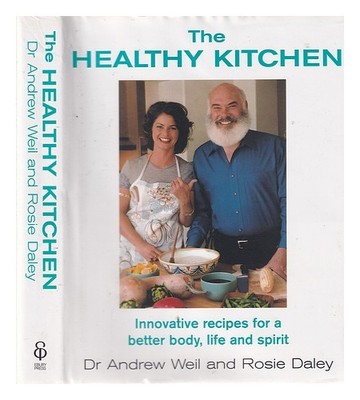 Weil, Andrew The Healthy Kitchen: Innovative Rezepte für A Better Body, Life, An