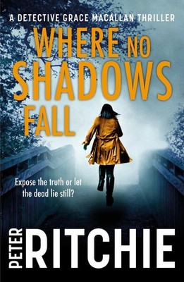 Where No Shadows Fall: A Detective Grace Macallan Thriller by Peter Ritchie (Eng