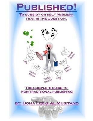 Published! The Complete Guide to Nontraditional Publishing: To Self or Subsidy P