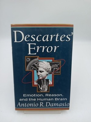 Descartes' Error: Emotion, Reason, and the Human Brain Damasio, Antonio R.: