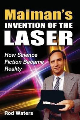 Maiman's Invention of the Laser: How Science Fiction Became Reality by