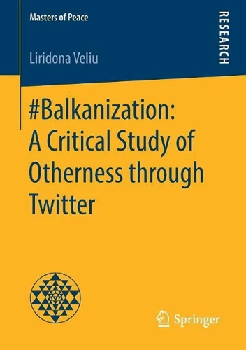 #Balkanization: A Critical Study of Otherness through Twitter by Liridona Veliu 
