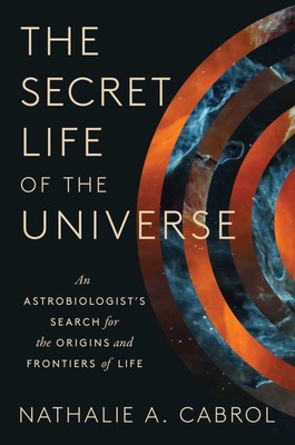The Secret Life of the Universe: An Astrobiologist's Search for the Origins ...