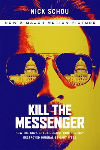 Kill the Messenger (Movie Tie-In Edition): How the CIA's Cra