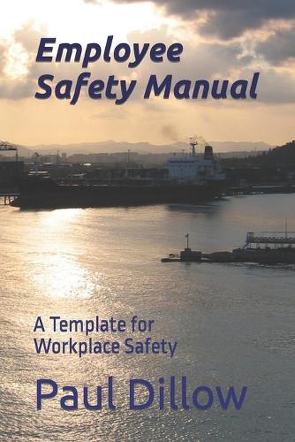 Employee Safety Manual A Template for Workplace Safety by Paul Dillow