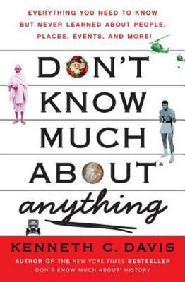 Don't Know Much About  Anything: Ever- paperback, 9780061251467, Kenneth C Davis