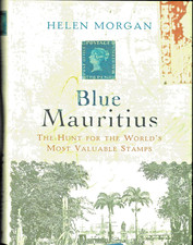 Blue Mauritius The Hunt For The Worlds Most Valuable Stamps Helen Morgan 320pp