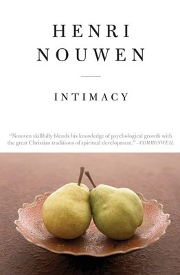 Intimacy: A Classic Guide to Spiritual Formation, Prayer, and a More Fulfill...