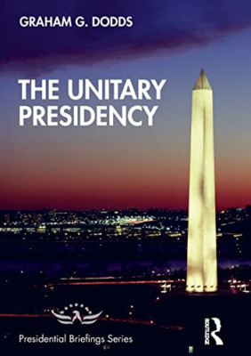 The Unitary Presidency -  NEW Graham G. Dodds 2019