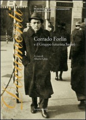Corrado Forlin und die futuristische Gruppe Savare A. Cibin Scripta (Trient) 2012