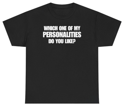 Funny Multiple Personalities Shirt | Unethical Threads