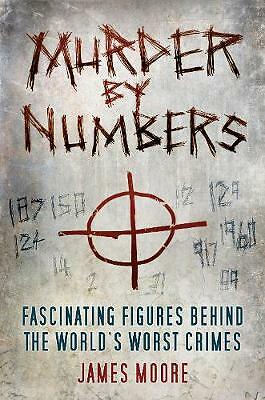 Murder by Numbers: Fascinating Figures Behind The World's Worst Crimes*FREE P&P*
