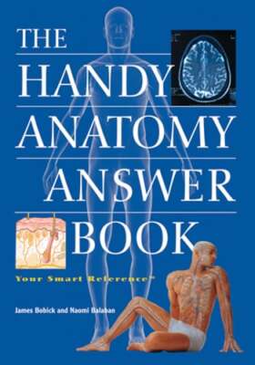 The Handy Anatomy Answer Book by James Bobick: Used