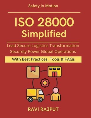 ISO 28000 Simplified: Protecting Global Trade Practical Supply Chain Compliance 