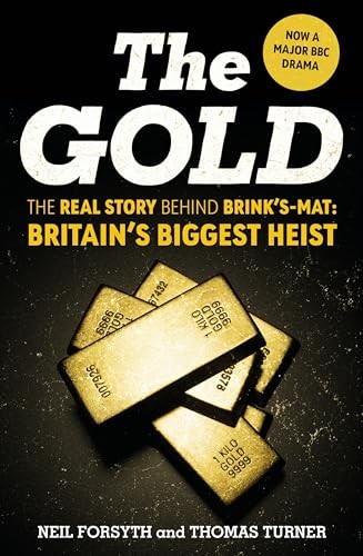 The Gold: The real story behind Brink’s-Mat: Britain’s biggest h