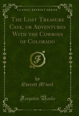The Lost Treasure Cave, or Adventures With the Cowboys of Colorado