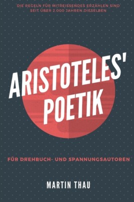 Aristoteles' Poetik: F?R Spannungs-Autoren