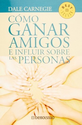 Como Ganar Amigos E Influir Sobre las Personas = How to Win Freinds and Influenc