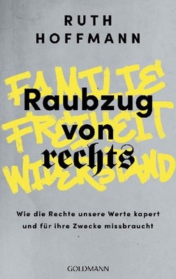 Raubzug von rechts: Familie, Freiheit, Widerstand: Wie die Rechte unsere Werte k