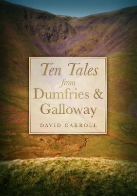 Ten Tales from Dumfries and Galloway,David Carroll