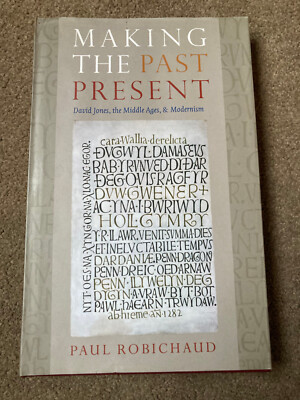Making the Past Present: David Jones, Middle Ages & Modernism by Paul Robichaud
