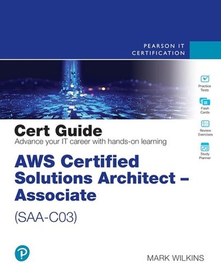 AWS Certified Solutions Architect - Associate (SAA-C03) Cert Guide (Certific...