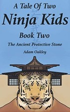 A Tale Of Two Ninja Kids - Book 2 - The Ancient Protective Stone, Oakley, Adam, 