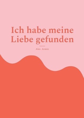 Ich habe meine Liebe gefunden by Alex Armin Paperback Book
