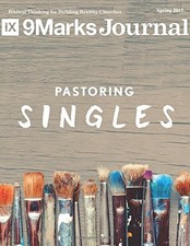 PASTORING SINGLES | 9MARKS JOURNAL: SPRING 2017 By Jonathan Leeman & Owen NEW