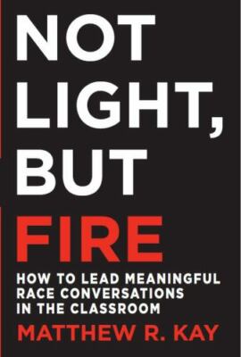 Not Light, but Fire: How to Lead Meaningf- 9781625310989, paperback, Matthew Kay