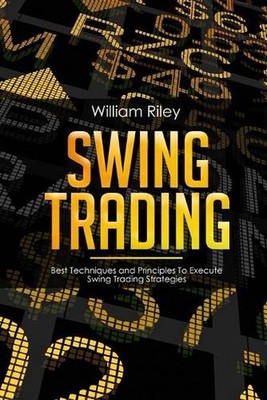Swing Trading: Best Techniques and Principles To Execute Swing Trading Strategie