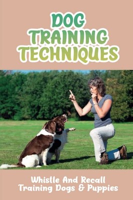 Dog Training Techniques: Whistle And Recall Training Dogs & Puppies: Do Dog Whis
