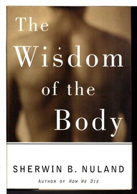 The Wisdom of the Body: Discovering the Human Spirit, Nuland, Sherwin B., Good B
